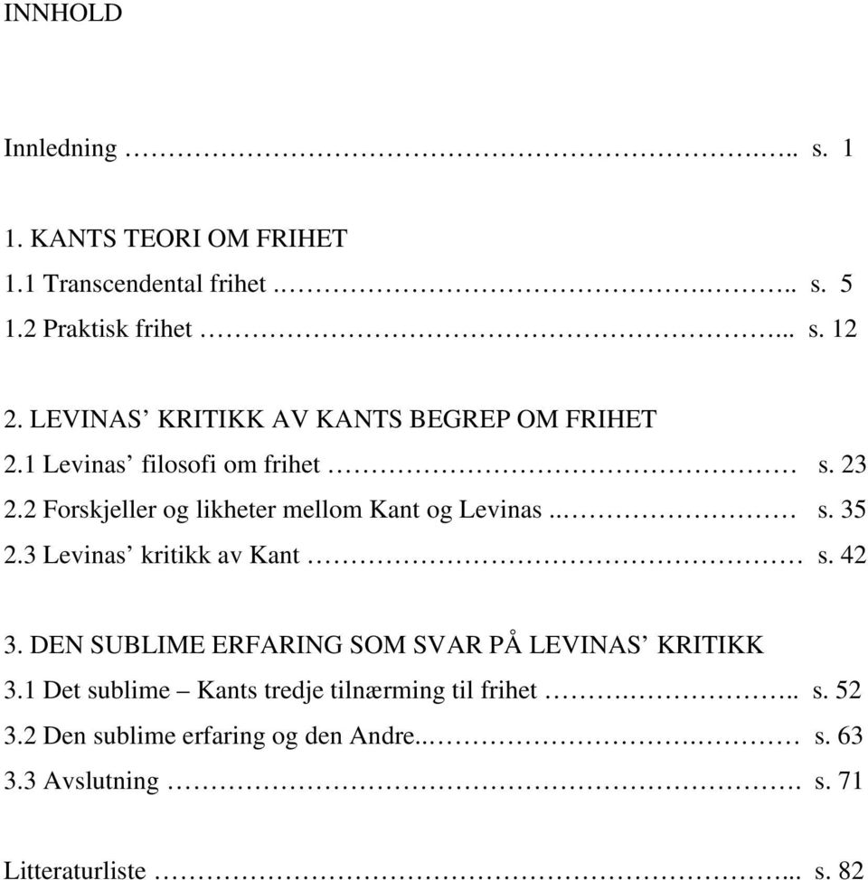 2 Forskjeller og likheter mellom Kant og Levinas.. s. 35 2.3 Levinas kritikk av Kant s. 42 3.
