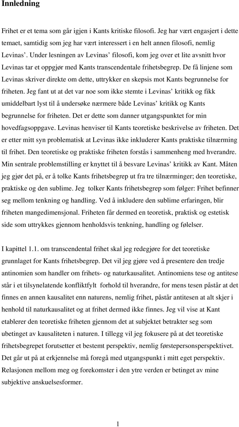 De få linjene som Levinas skriver direkte om dette, uttrykker en skepsis mot Kants begrunnelse for friheten.