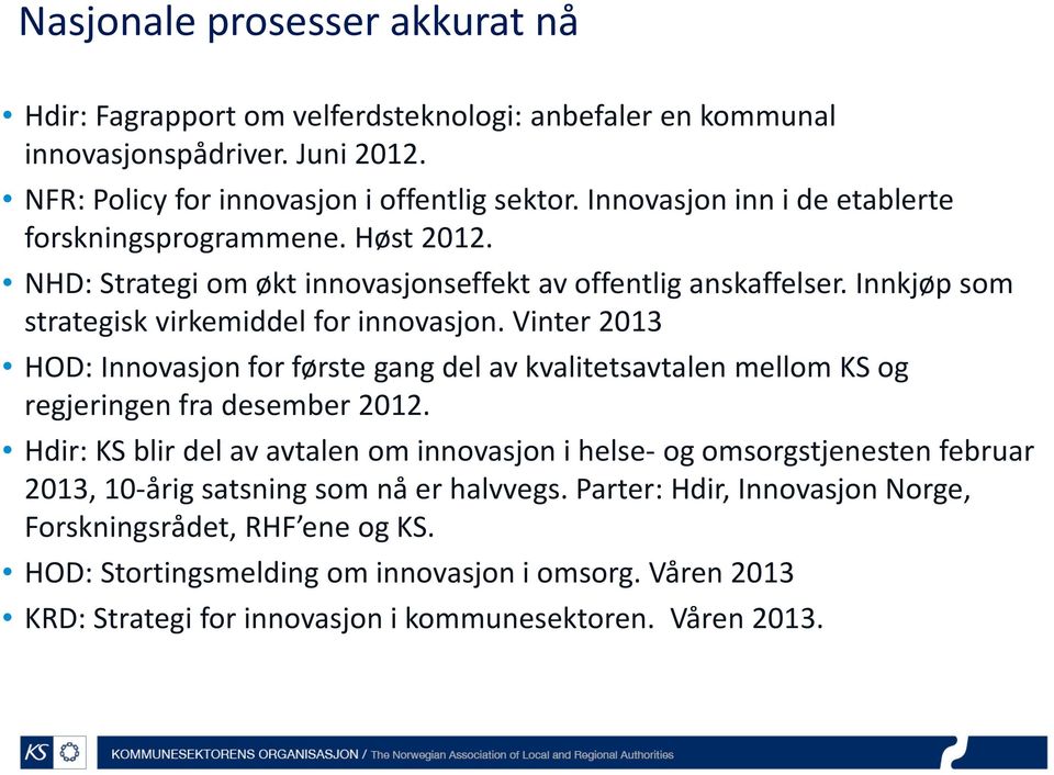 Vinter 2013 HOD: Innovasjon for første gang del av kvalitetsavtalen mellom KS og regjeringen fra desember 2012.