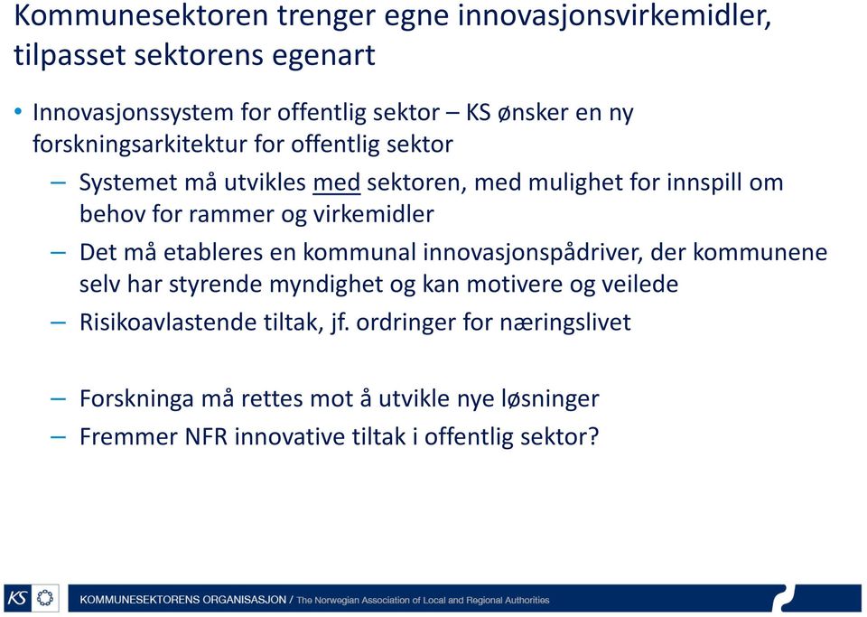 virkemidler Det må etableres en kommunal innovasjonspådriver, der kommunene selv har styrende myndighet og kan motivere og veilede