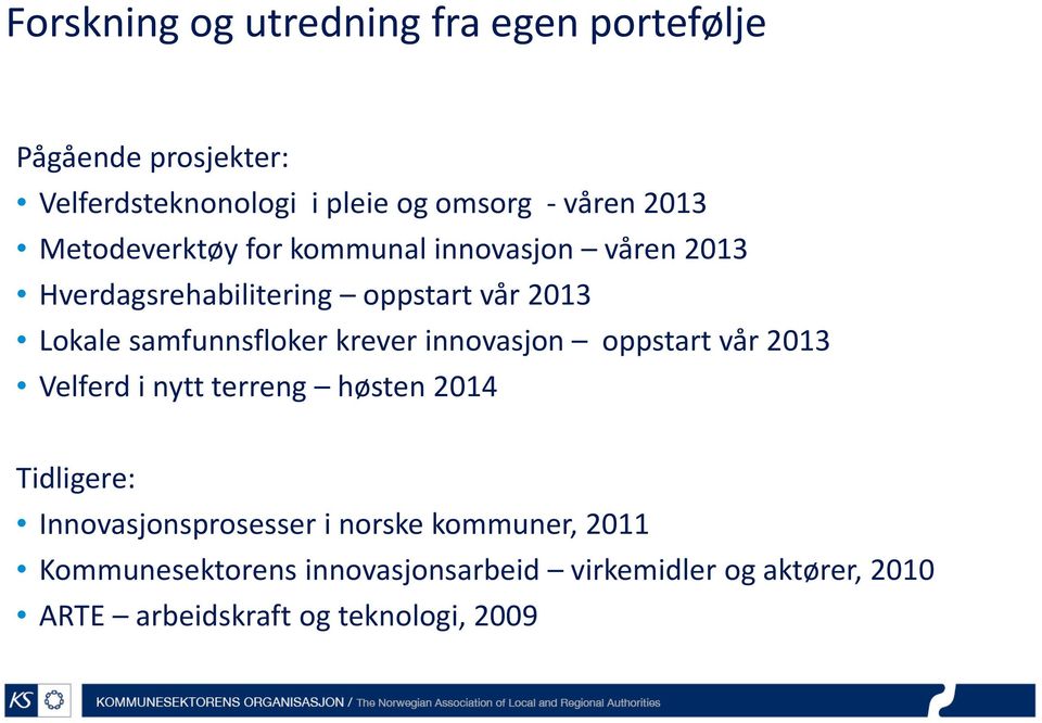 krever innovasjon oppstart vår 2013 Velferd i nytt terreng høsten 2014 Tidligere: Innovasjonsprosesser i norske