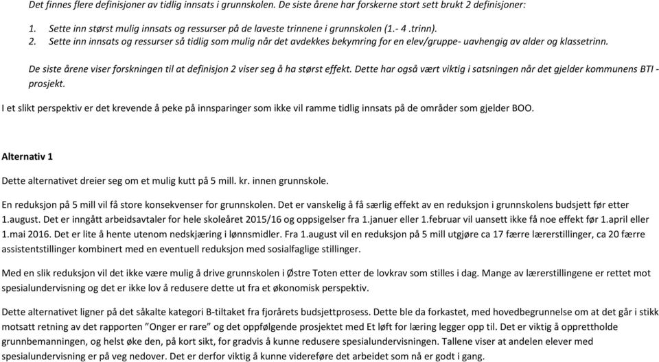 Sette inn innsats og ressurser så tidlig som mulig når det avdekkes bekymring for en elev/gruppe- uavhengig av alder og klassetrinn.