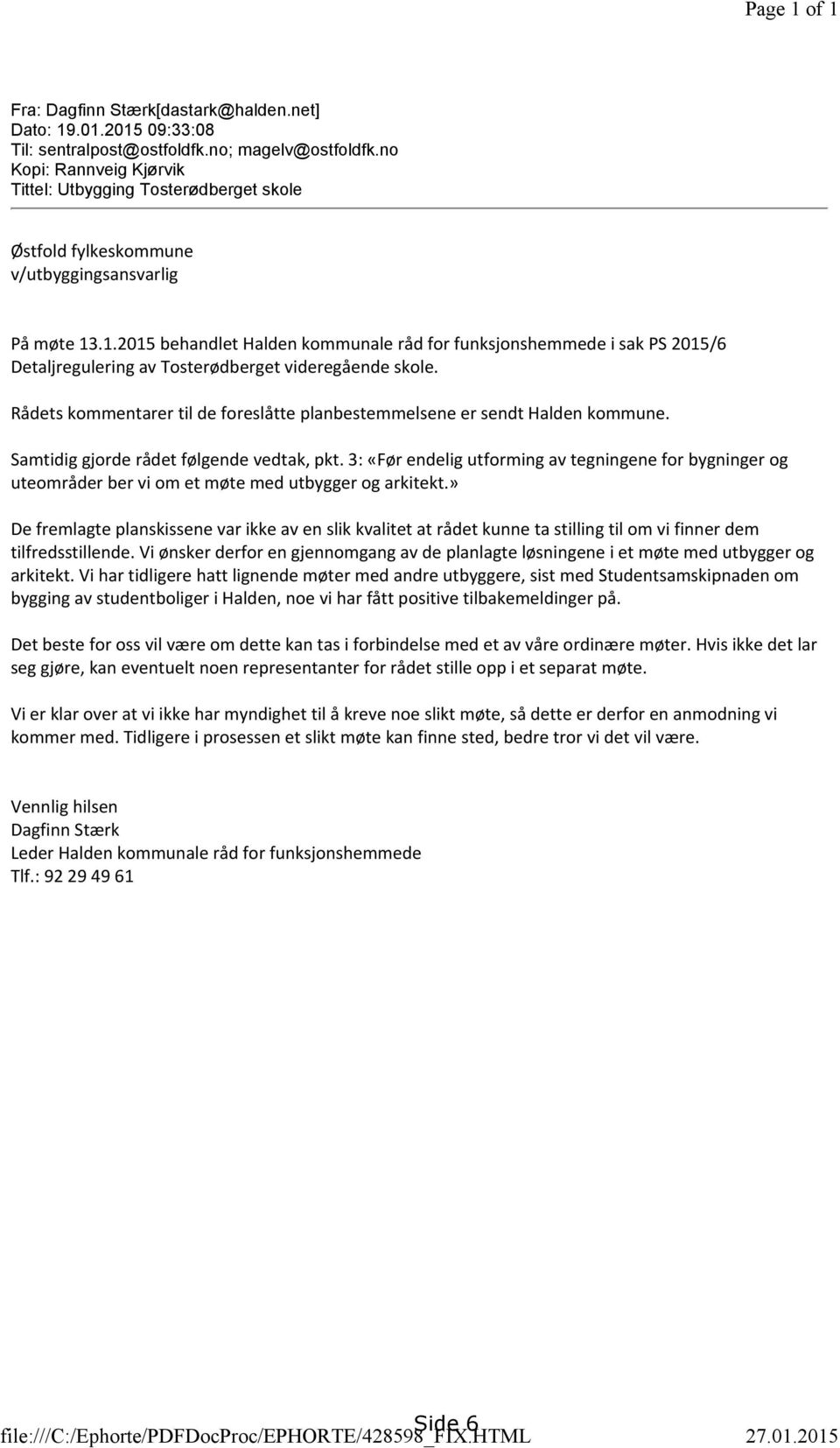 .1.2015 behandlet Halden kommunale råd for funksjonshemmede i sak PS 2015/6 Detaljregulering av Tosterødberget videregående skole.