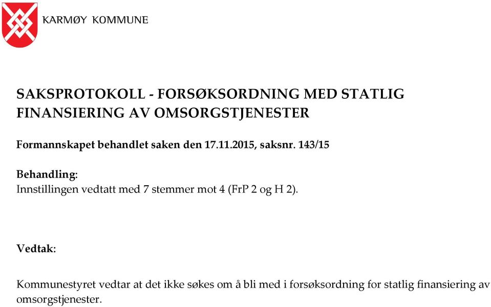 143/15 Behandling: Innstillingen vedtatt med 7 stemmer mot 4 (FrP 2 og H 2).