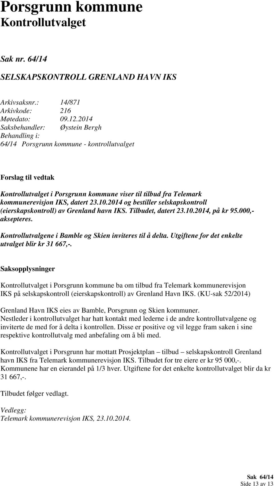 2014 og bestiller selskapskontroll (eierskapskontroll) av Grenland havn IKS. Tilbudet, datert 23.10.2014, på kr 95.000,- aksepteres. Kontrollutvalgene i Bamble og Skien inviteres til å delta.