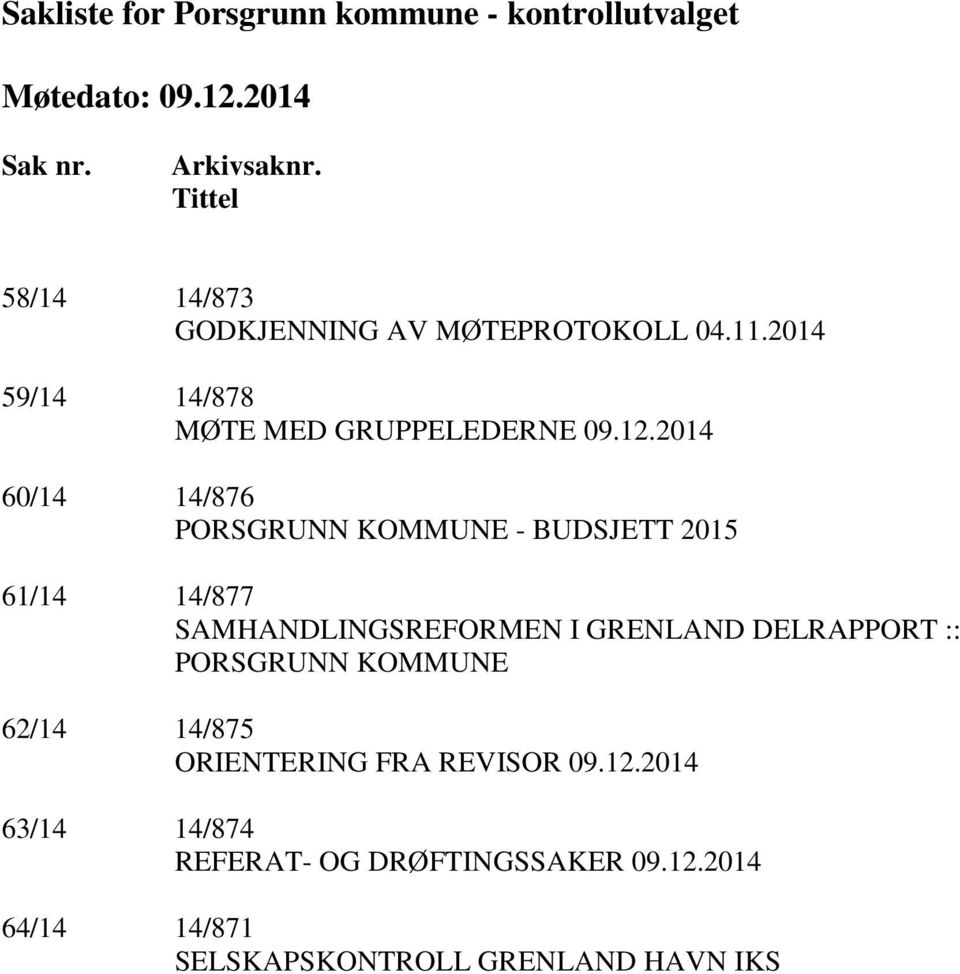 2014 60/14 14/876 PORSGRUNN KOMMUNE - BUDSJETT 2015 61/14 14/877 SAMHANDLINGSREFORMEN I GRENLAND DELRAPPORT ::