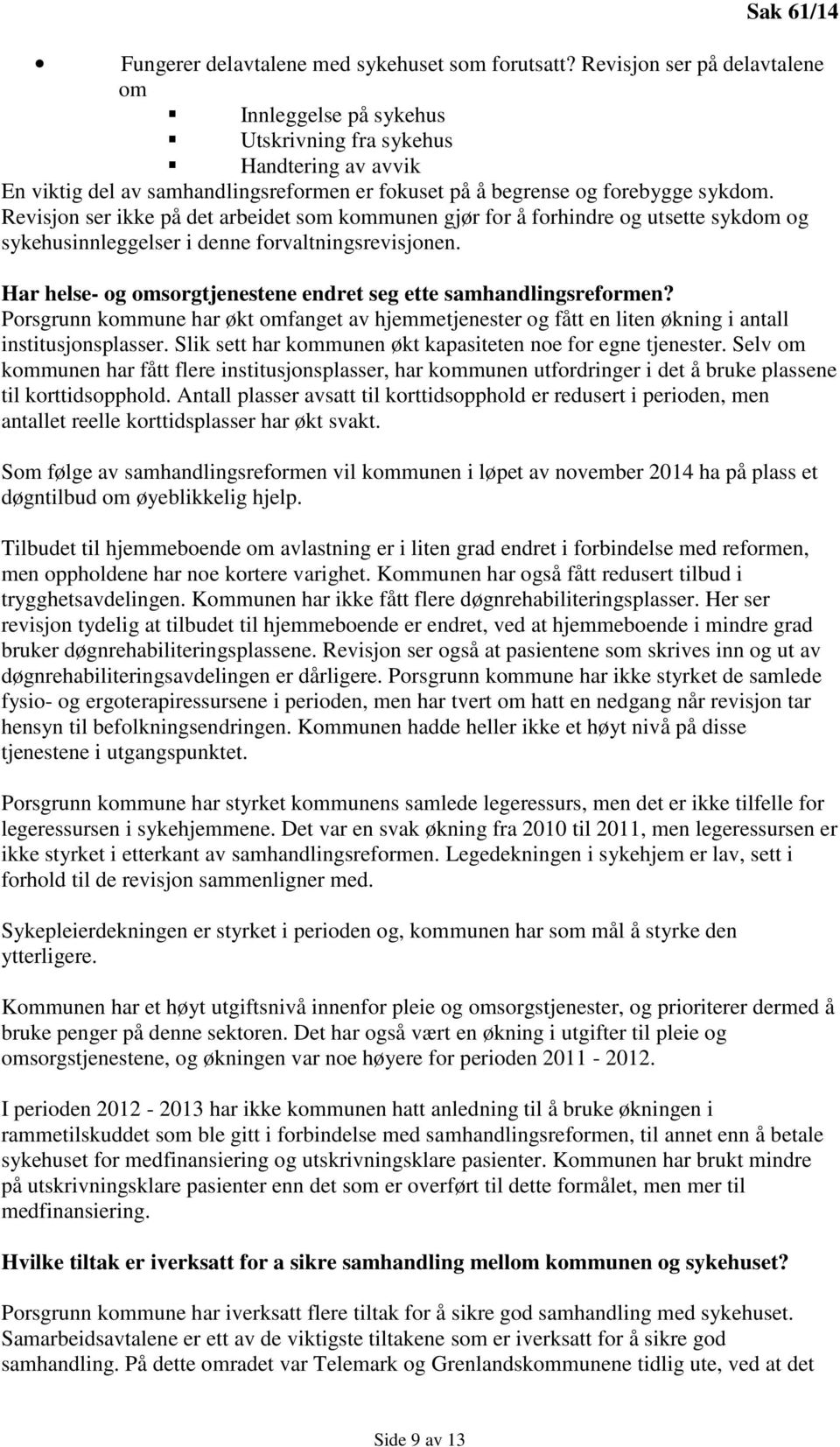 Revisjon ser ikke på det arbeidet som kommunen gjør for å forhindre og utsette sykdom og sykehusinnleggelser i denne forvaltningsrevisjonen.