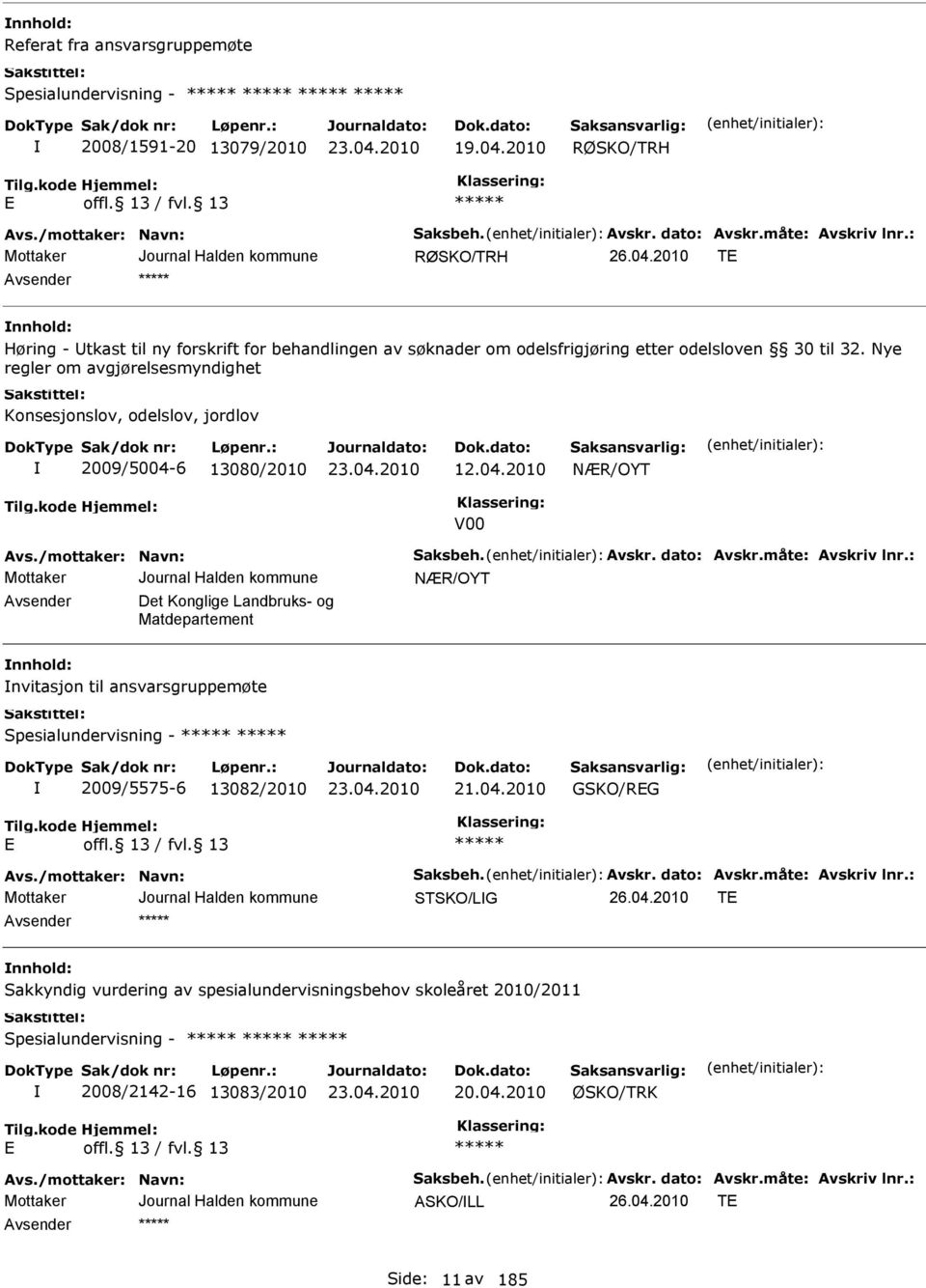 Nye regler om avgjørelsesmyndighet Konsesjonslov, odelslov, jordlov 2009/5004-6 13080/2010 12.04.2010 NÆR/OYT V00 vs./mottaker: Navn: Saksbeh. vskr. dato: vskr.måte: vskriv lnr.