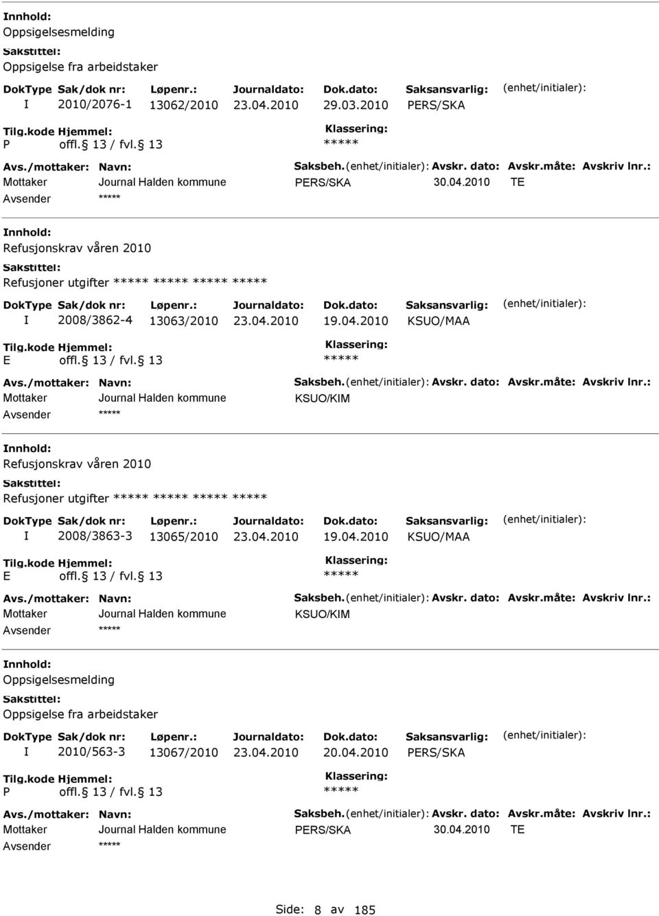 : KSUO/KM nnhold: Refusjonskrav våren 2010 Refusjoner utgifter 2008/3863-3 13065/2010 19.04.2010 KSUO/M vs./mottaker: Navn: Saksbeh. vskr. dato: vskr.måte: vskriv lnr.