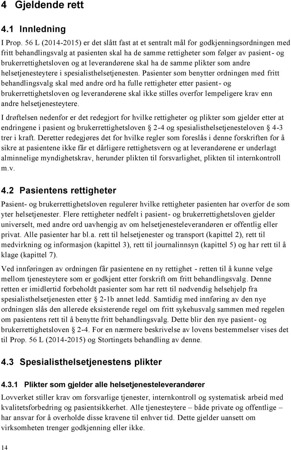 at leverandørene skal ha de samme plikter som andre helsetjenesteytere i spesialisthelsetjenesten.