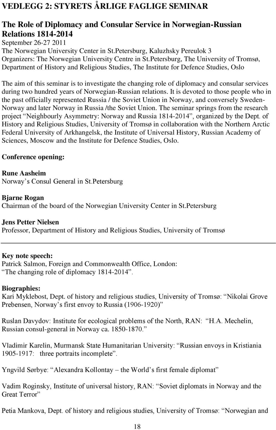 Petersburg, The University of Tromsø, Department of History and Religious Studies, The Institute for Defence Studies, Oslo The aim of this seminar is to investigate the changing role of diplomacy and