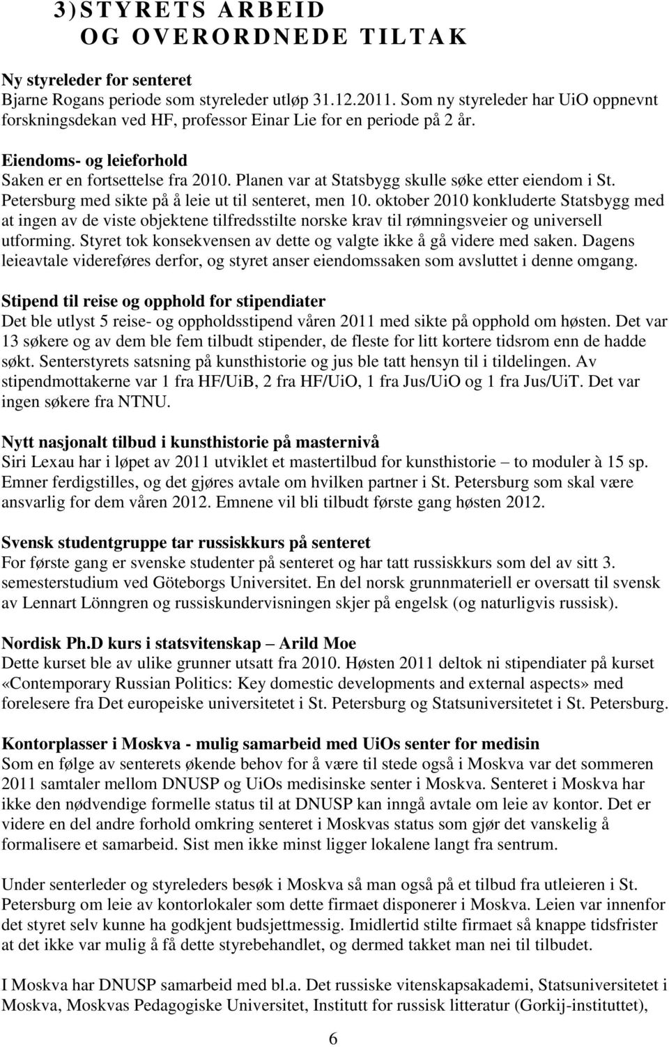 Planen var at Statsbygg skulle søke etter eiendom i St. Petersburg med sikte på å leie ut til senteret, men 10.