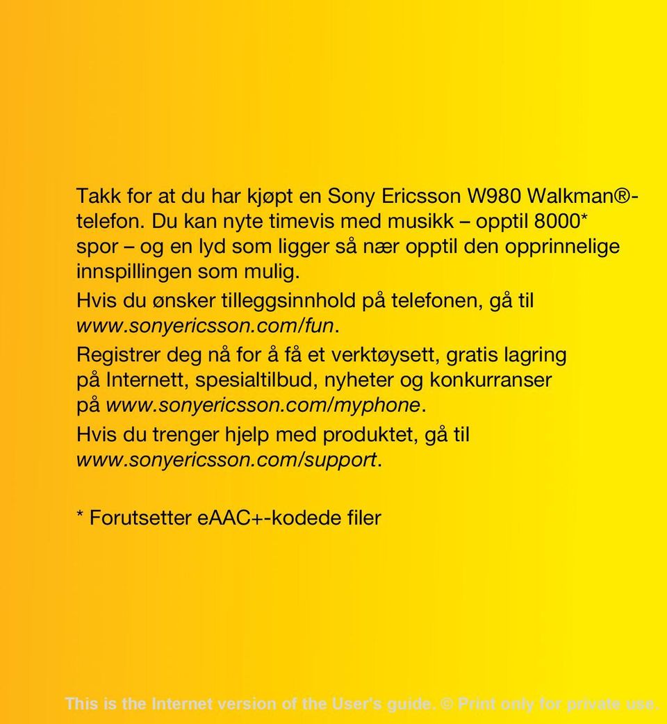 Hvis du ønsker tilleggsinnhold på telefonen, gå til www.sonyericsson.com/fun.