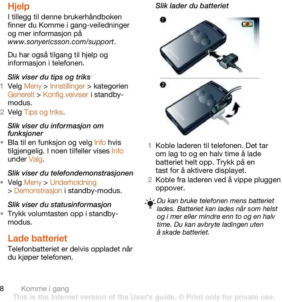 Slik viser du informasjon om funksjoner Bla til en funksjon og velg Info hvis tilgjengelig. I noen tilfeller vises Info under Valg.