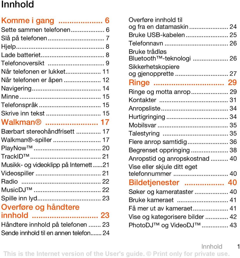 ..21 Videospiller... 21 Radio... 22 MusicDJ... 22 Spille inn lyd... 23 Overføre og håndtere innhold... 23 Håndtere innhold på telefonen... 23 Sende innhold til en annen telefon.