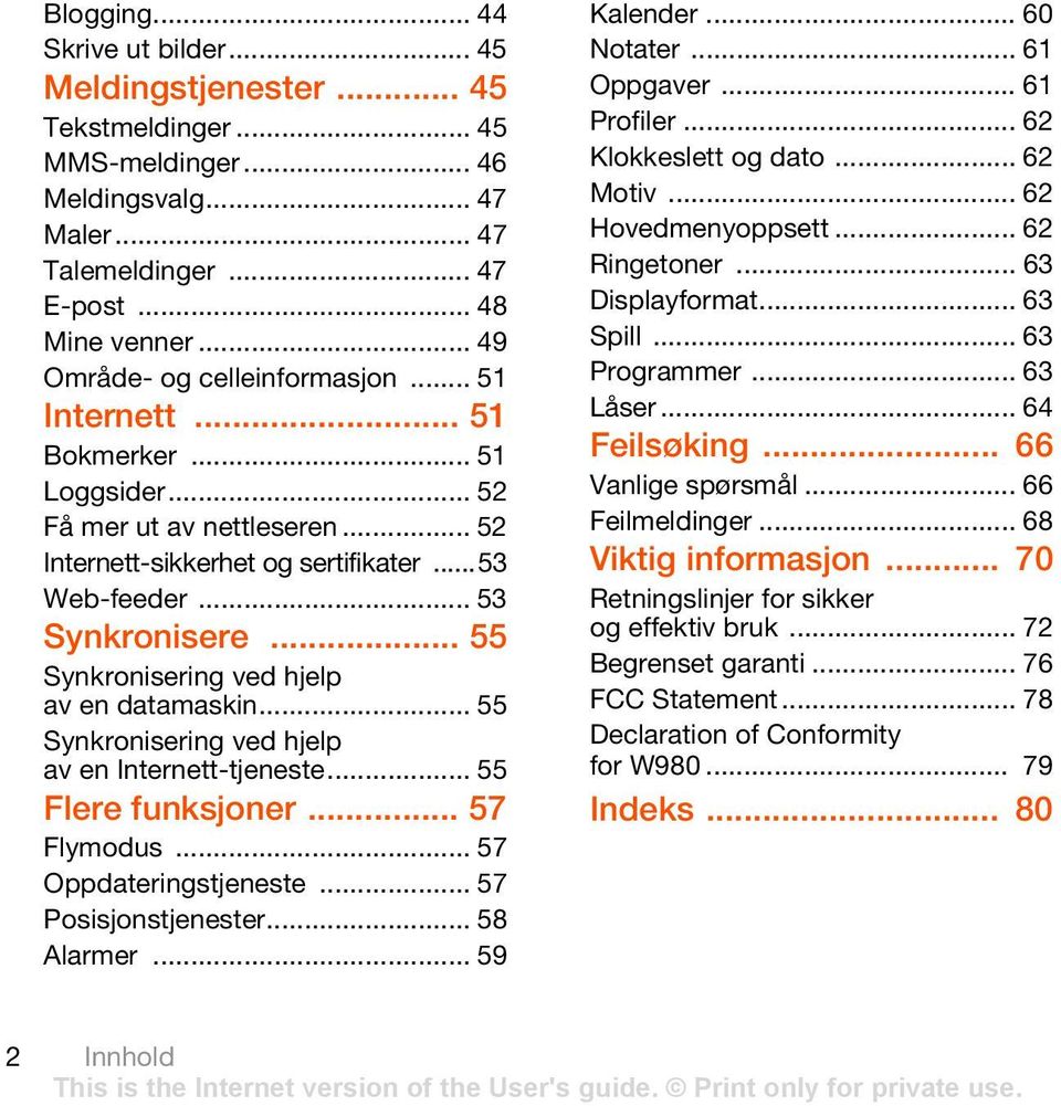 .. 55 Synkronisering ved hjelp av en datamaskin... 55 Synkronisering ved hjelp av en Internett-tjeneste... 55 Flere funksjoner... 57 Flymodus... 57 Oppdateringstjeneste... 57 Posisjonstjenester.