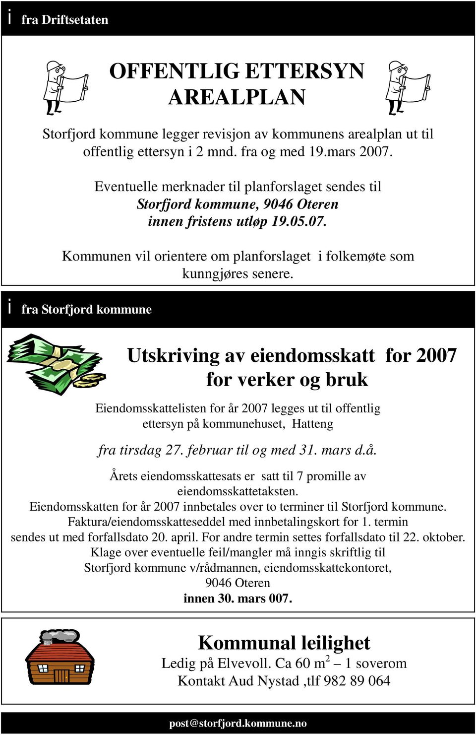 i fra Storfjord kommune Utskriving av eiendomsskatt for 2007 for verker og bruk Eiendomsskattelisten for år 2007 legges ut til offentlig ettersyn på kommunehuset, Hatteng fra tirsdag 27.