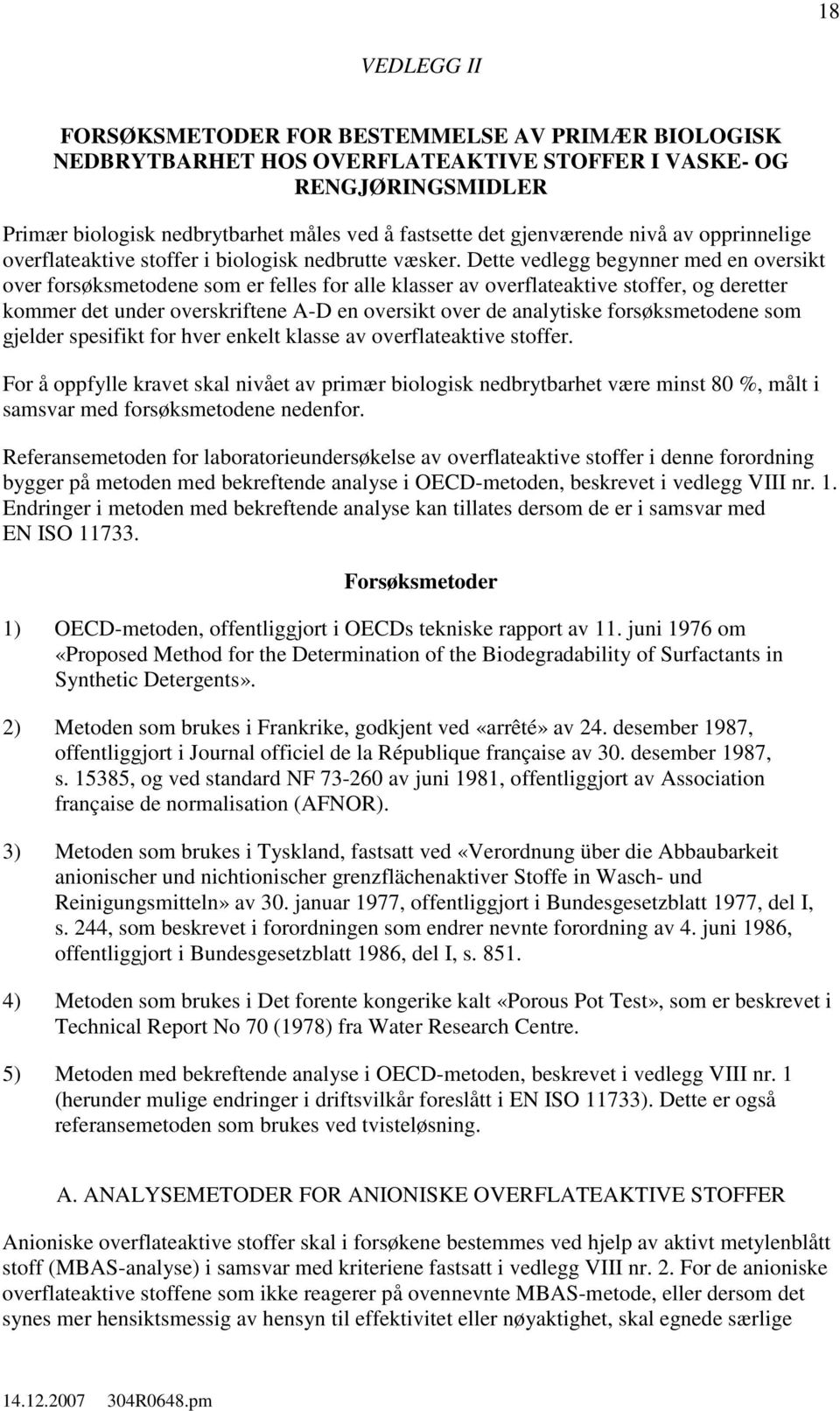 Dette vedlegg begynner med en oversikt over forsøksmetodene som er felles for alle klasser av overflateaktive stoffer, og deretter kommer det under overskriftene A-D en oversikt over de analytiske