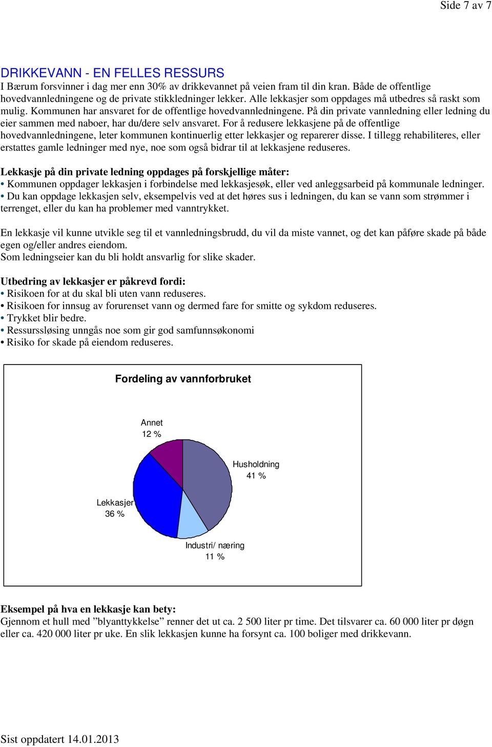 På din private vannledning eller ledning du eier sammen med naboer, har du/dere selv ansvaret.