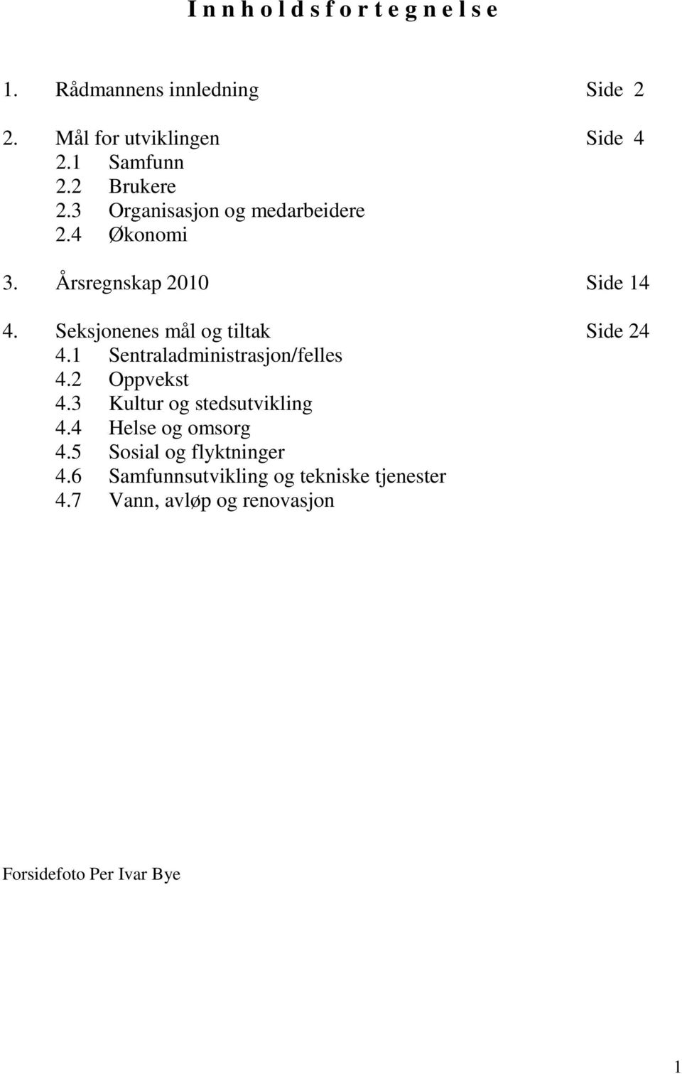 Seksjonenes mål og tiltak Side 24 4.1 Sentraladministrasjon/felles 4.2 Oppvekst 4.3 Kultur og stedsutvikling 4.