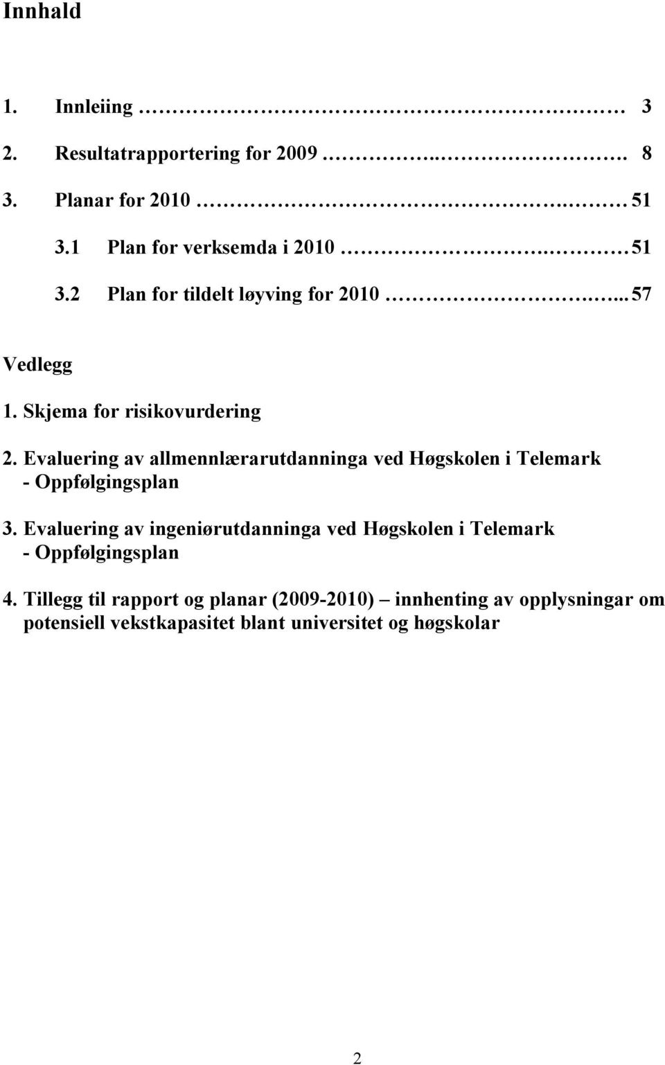Evaluering av allmennlærarutdanninga ved Høgskolen i Telemark - Oppfølgingsplan 3.