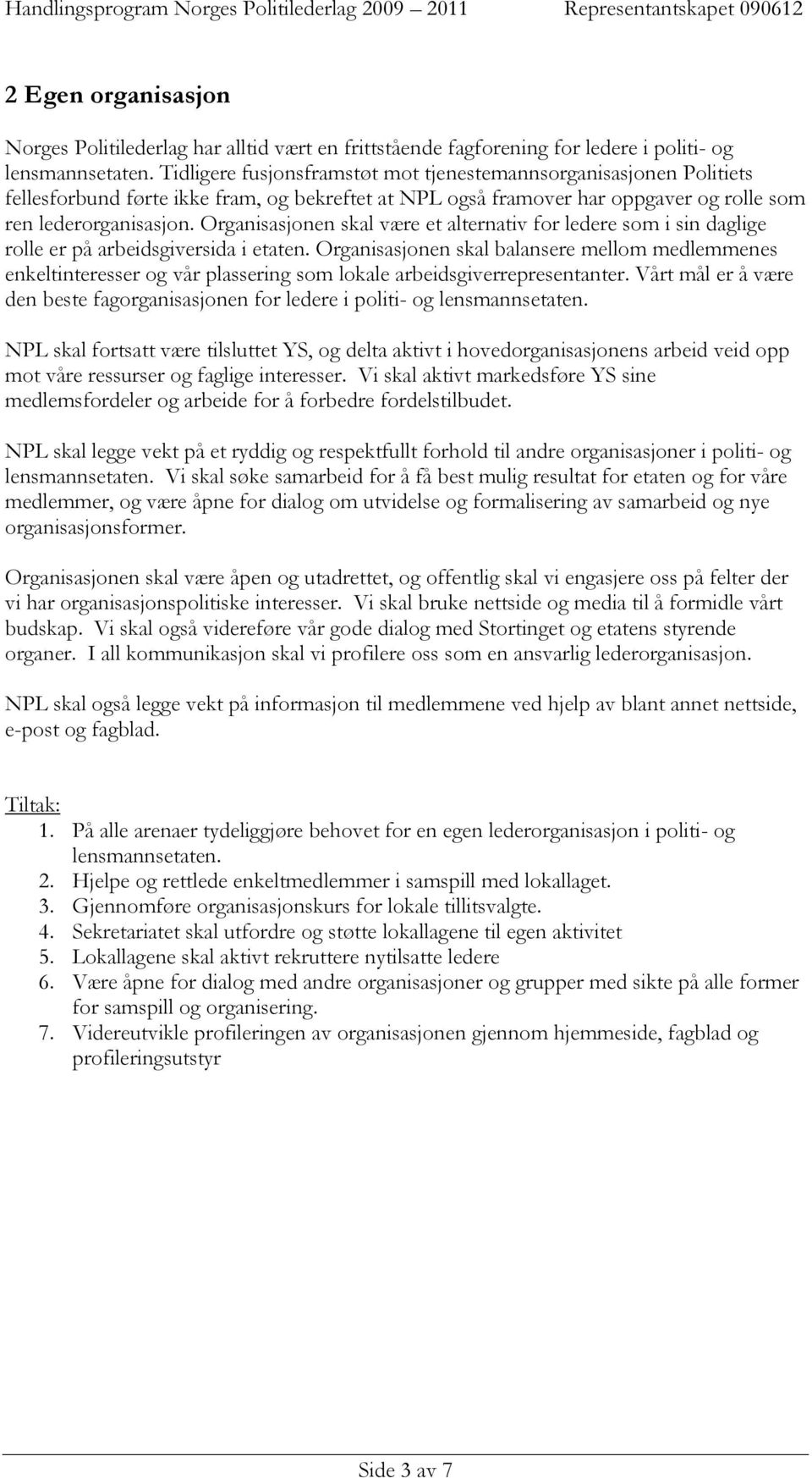 Organisasjonen skal være et alternativ for ledere som i sin daglige rolle er på arbeidsgiversida i etaten.