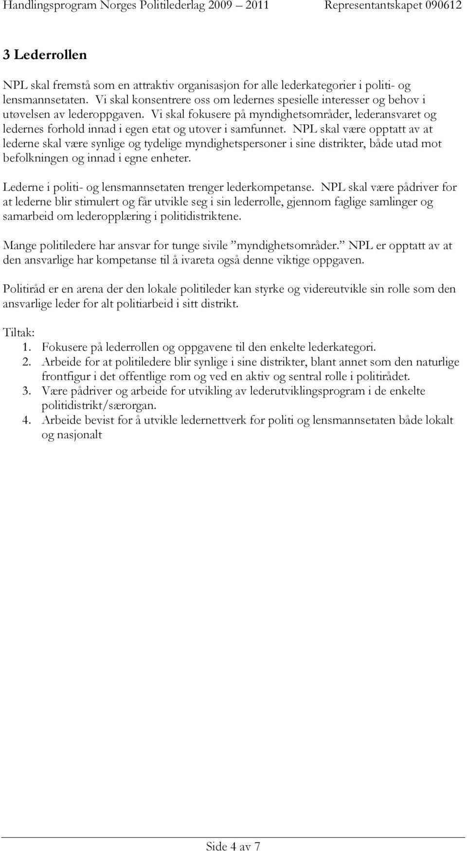 Vi skal fokusere på myndighetsområder, lederansvaret og ledernes forhold innad i egen etat og utover i samfunnet.