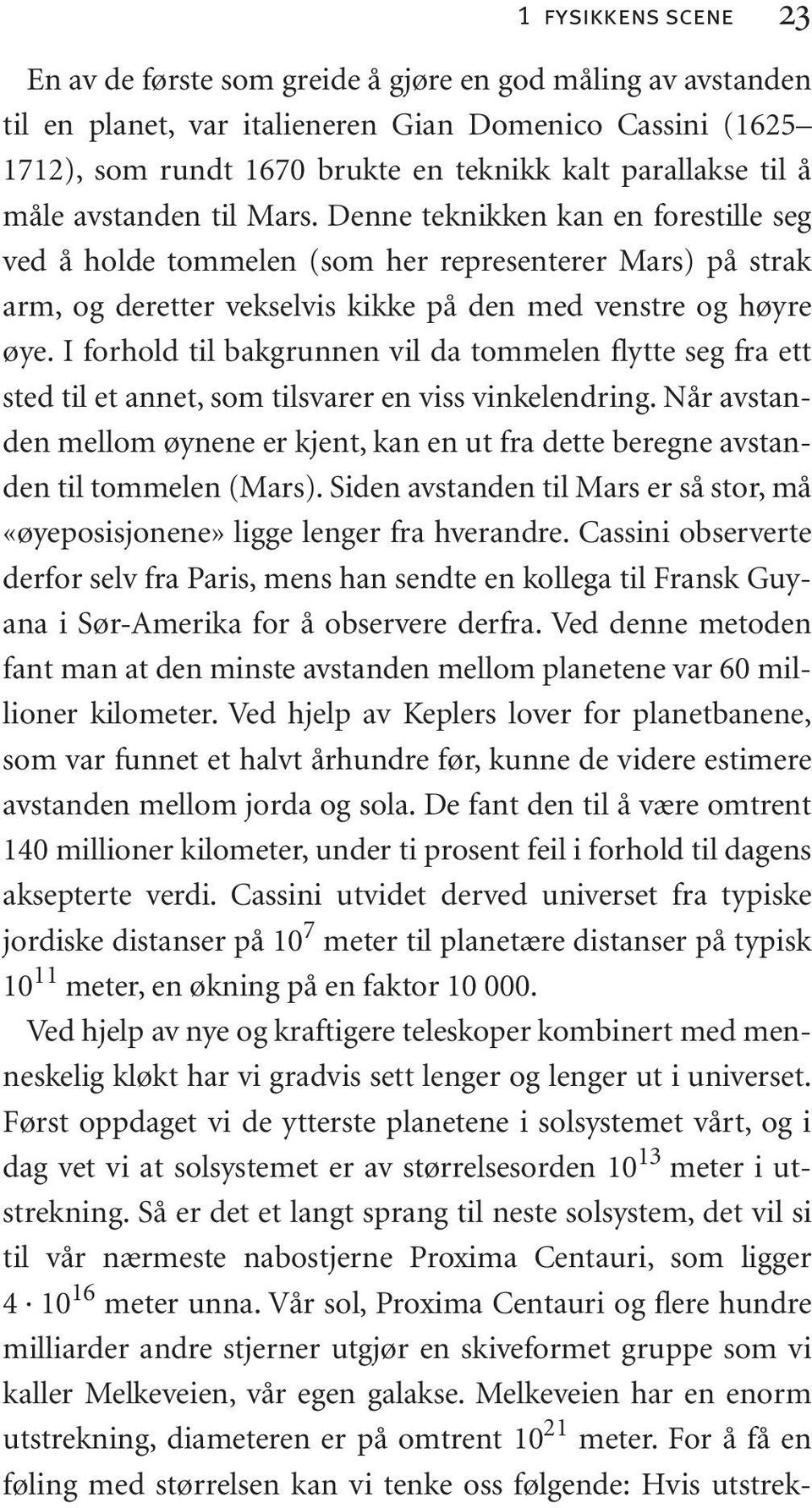 I forhold til bakgrunnen vil da tommelen flytte seg fra ett sted til et annet, som tilsvarer en viss vinkelendring.