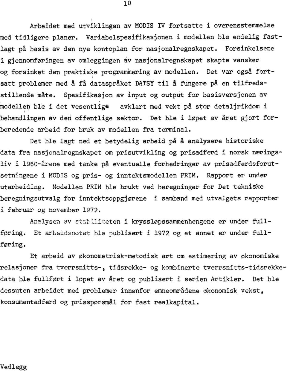 Forsinkelsene i gjennomføringen av omleggingen av nasjonalregnskapet skapte vansker og forsinket den praktiske programinering av modellen.