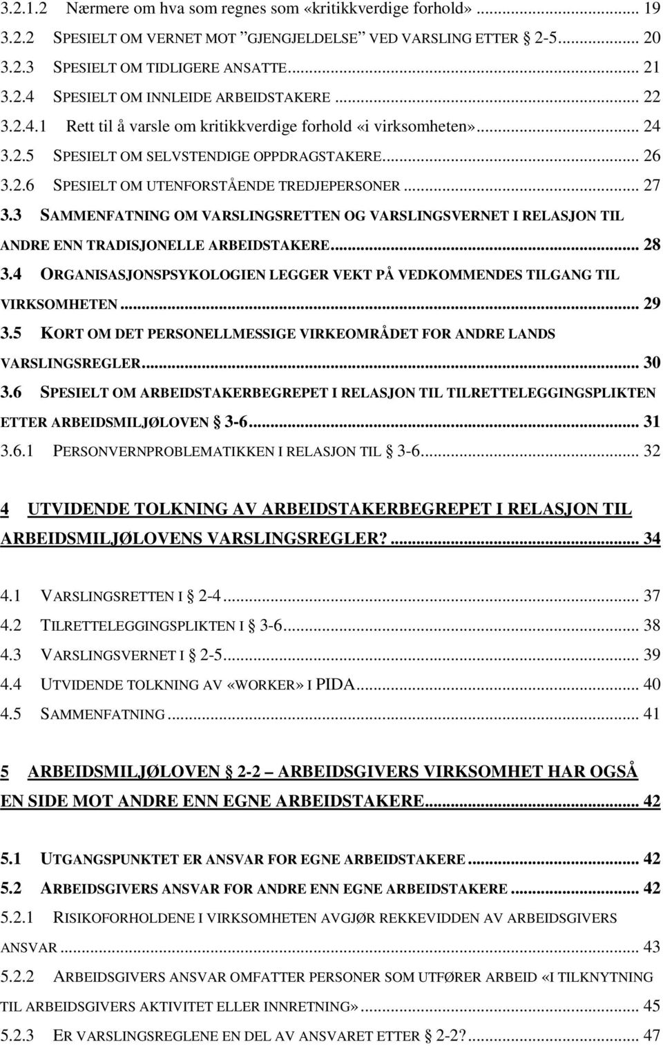 3 SAMMENFATNING OM VARSLINGSRETTEN OG VARSLINGSVERNET I RELASJON TIL ANDRE ENN TRADISJONELLE ARBEIDSTAKERE... 28 3.4 ORGANISASJONSPSYKOLOGIEN LEGGER VEKT PÅ VEDKOMMENDES TILGANG TIL VIRKSOMHETEN.