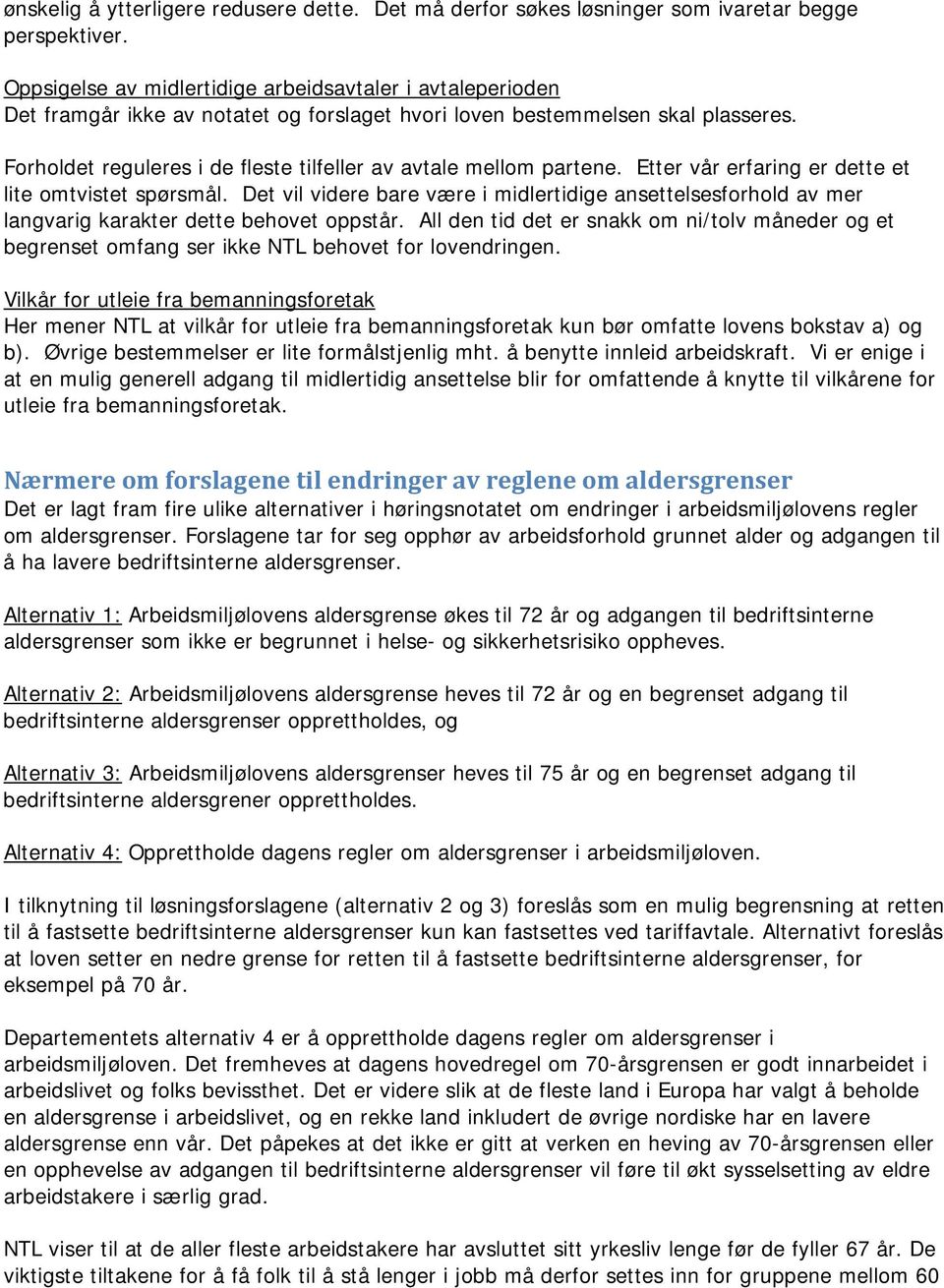 Forholdet reguleres i de fleste tilfeller av avtale mellom partene. Etter vår erfaring er dette et lite omtvistet spørsmål.