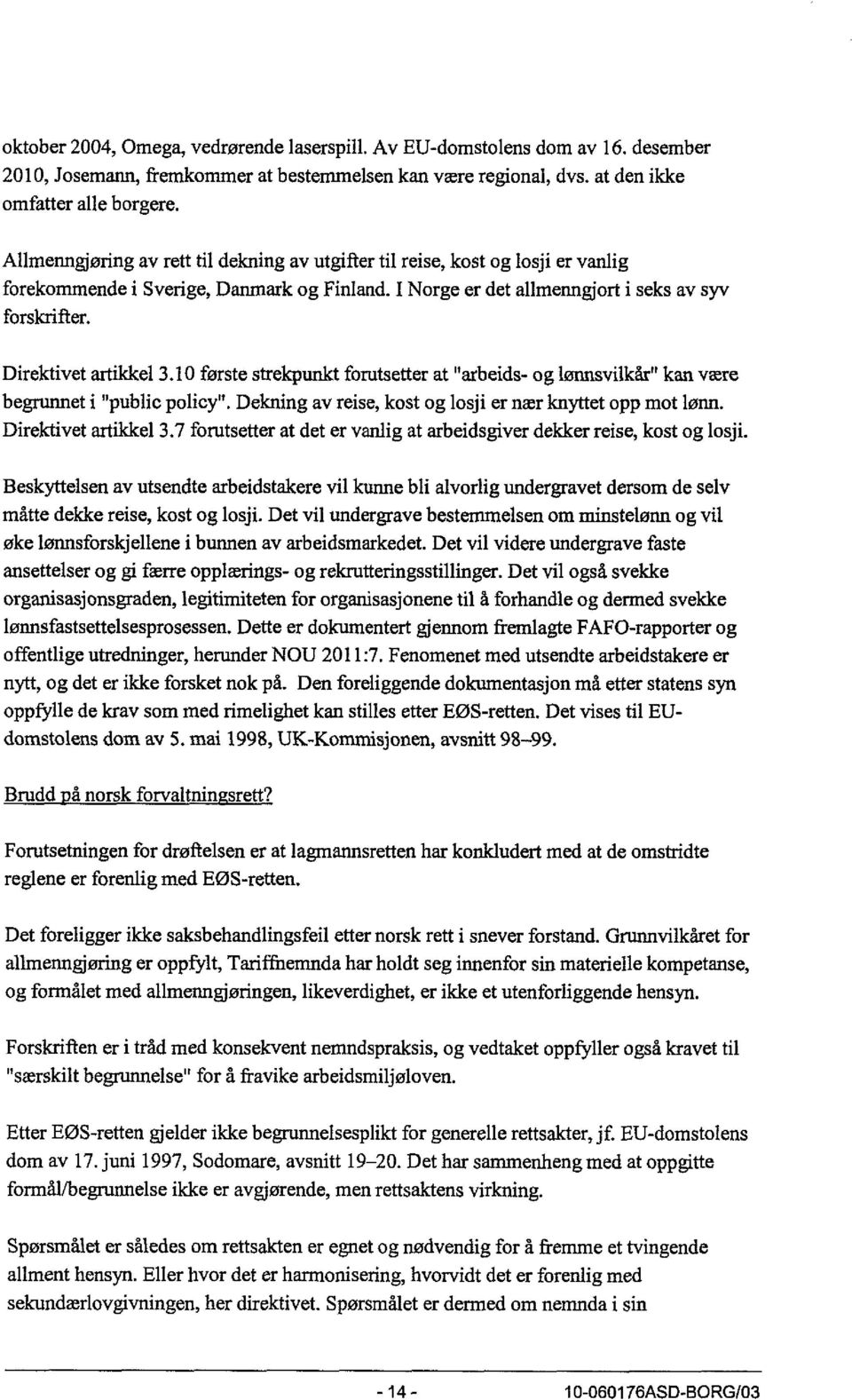 Direktivet artikkel 3.10 første strekpunkt forutsetter at "arbeids- og lønnsvilkår" kan være begrunnet i "public policy". Dekning av reise, kost og losji er nær knyttet opp mot lønn.