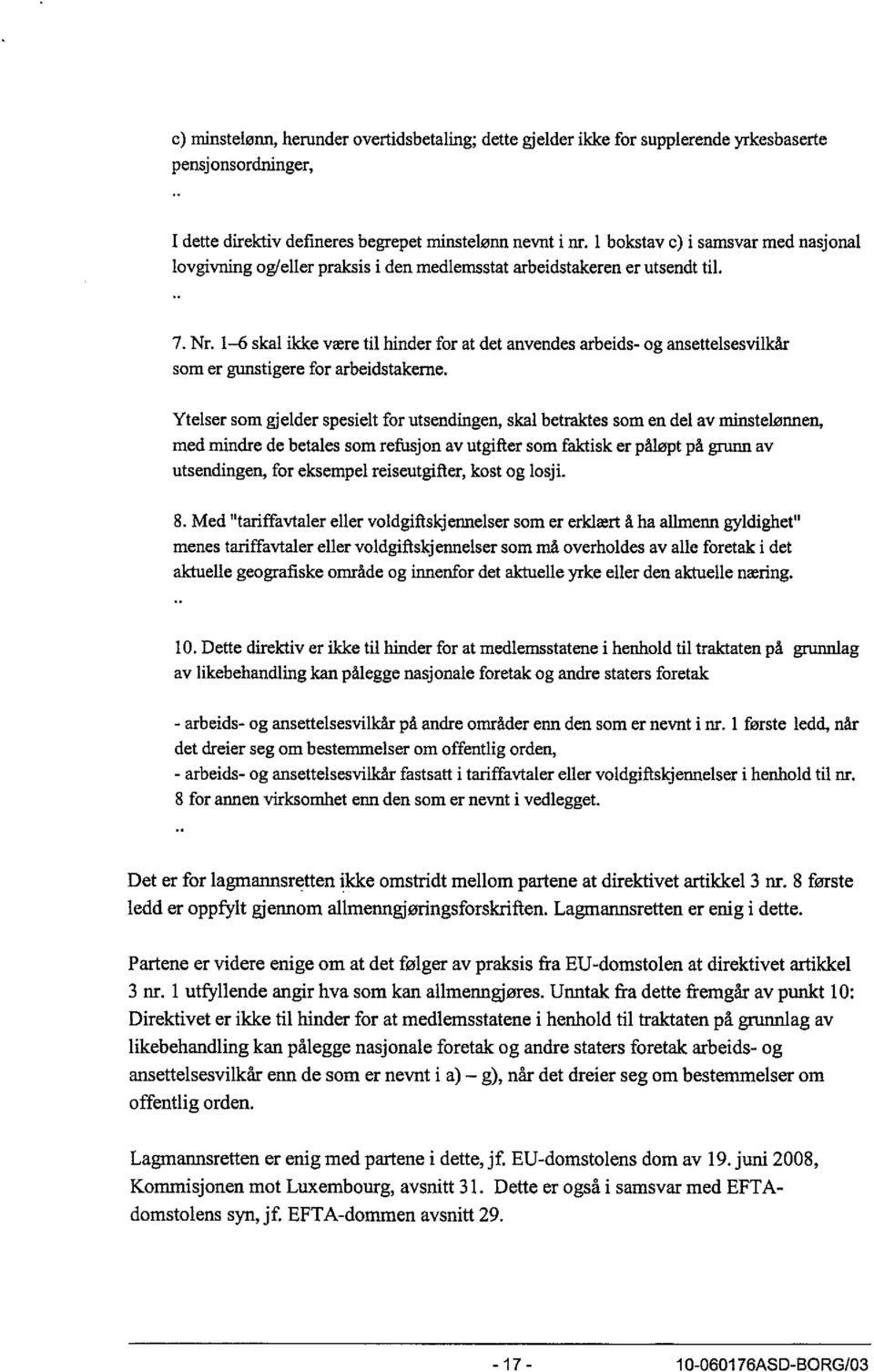 1-6 skal ikke være til hinder for at det anvendes arbeids- og ansettelsesvilkår som er gunstigere for arbeidstakerne.