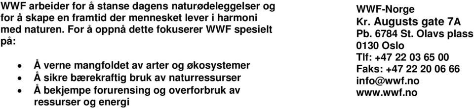 For å oppnå dette fokuserer WWF spesielt på: Å verne mangfoldet av arter og økosystemer Å sikre bærekraftig