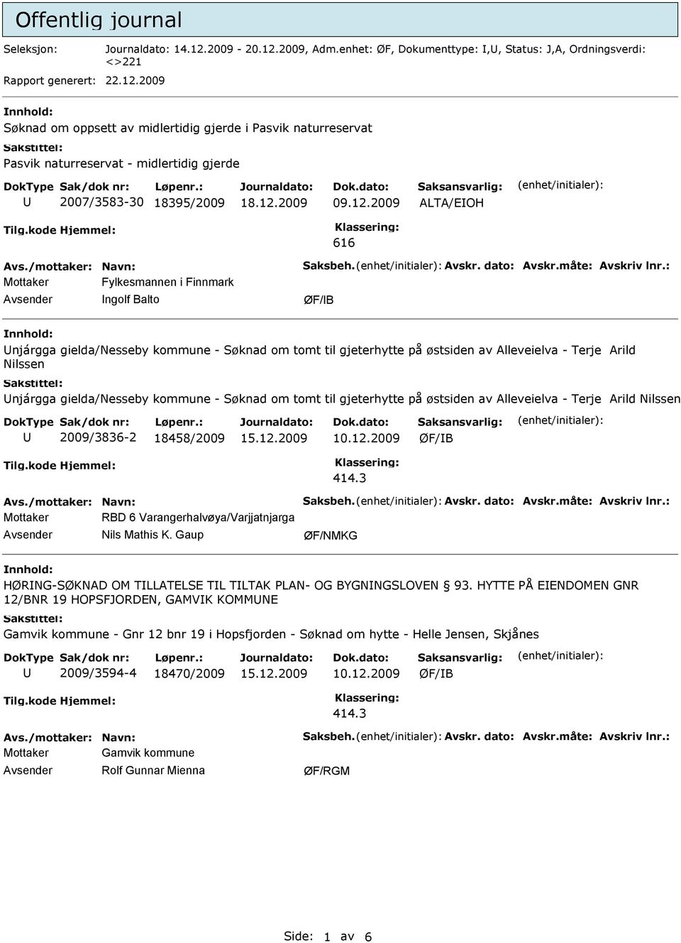 gielda/nesseby kommune - Søknad om tomt til gjeterhytte på østsiden av Alleveielva - Terje Arild Nilssen 2009/3836-2 18458/2009 10.12.2009 414.