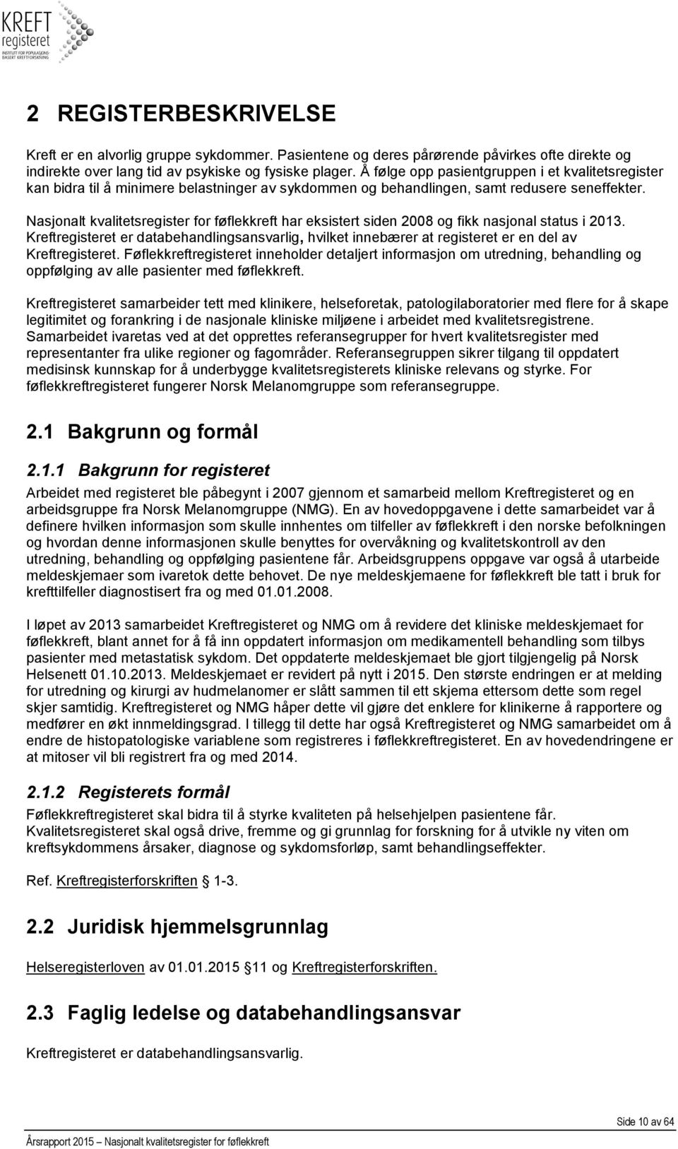 Nasjonalt kvalitetsregister for føflekkreft har eksistert siden 2008 og fikk nasjonal status i 2013.