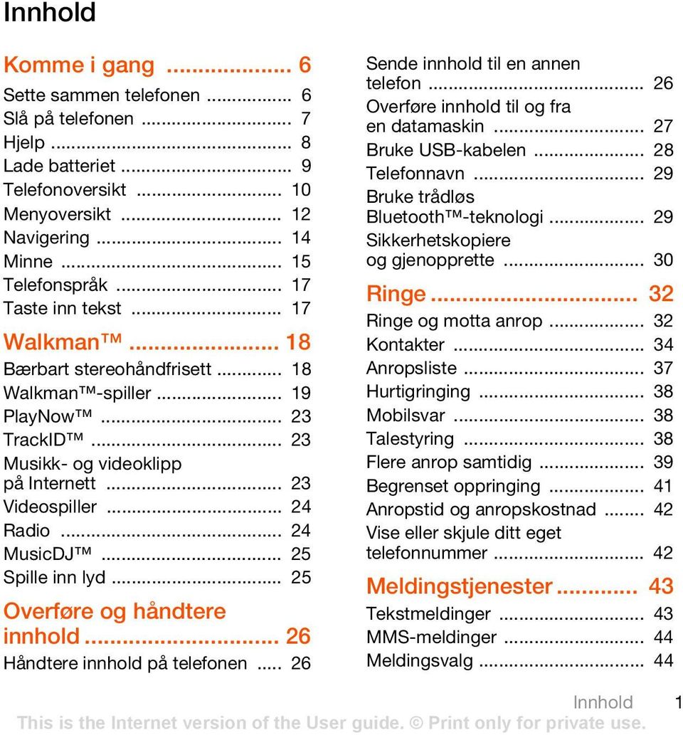 .. 24 MusicDJ... 25 Spille inn lyd... 25 Overføre og håndtere innhold... 26 Håndtere innhold på telefonen... 26 Sende innhold til en annen telefon... 26 Overføre innhold til og fra en datamaskin.