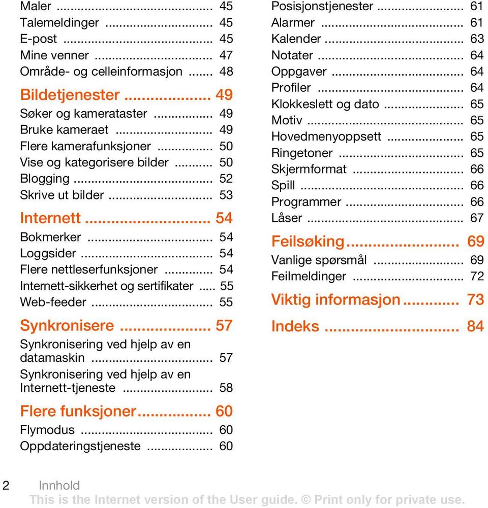 .. 55 Web-feeder... 55 Synkronisere... 57 Synkronisering ved hjelp av en datamaskin... 57 Synkronisering ved hjelp av en Internett-tjeneste... 58 Flere funksjoner... 60 Flymodus.