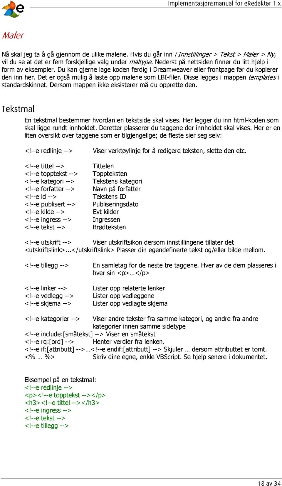 Det er også mulig å laste opp malene som LBI-filer. Disse legges i mappen templates i standardskinnet. Dersom mappen ikke eksisterer må du opprette den.