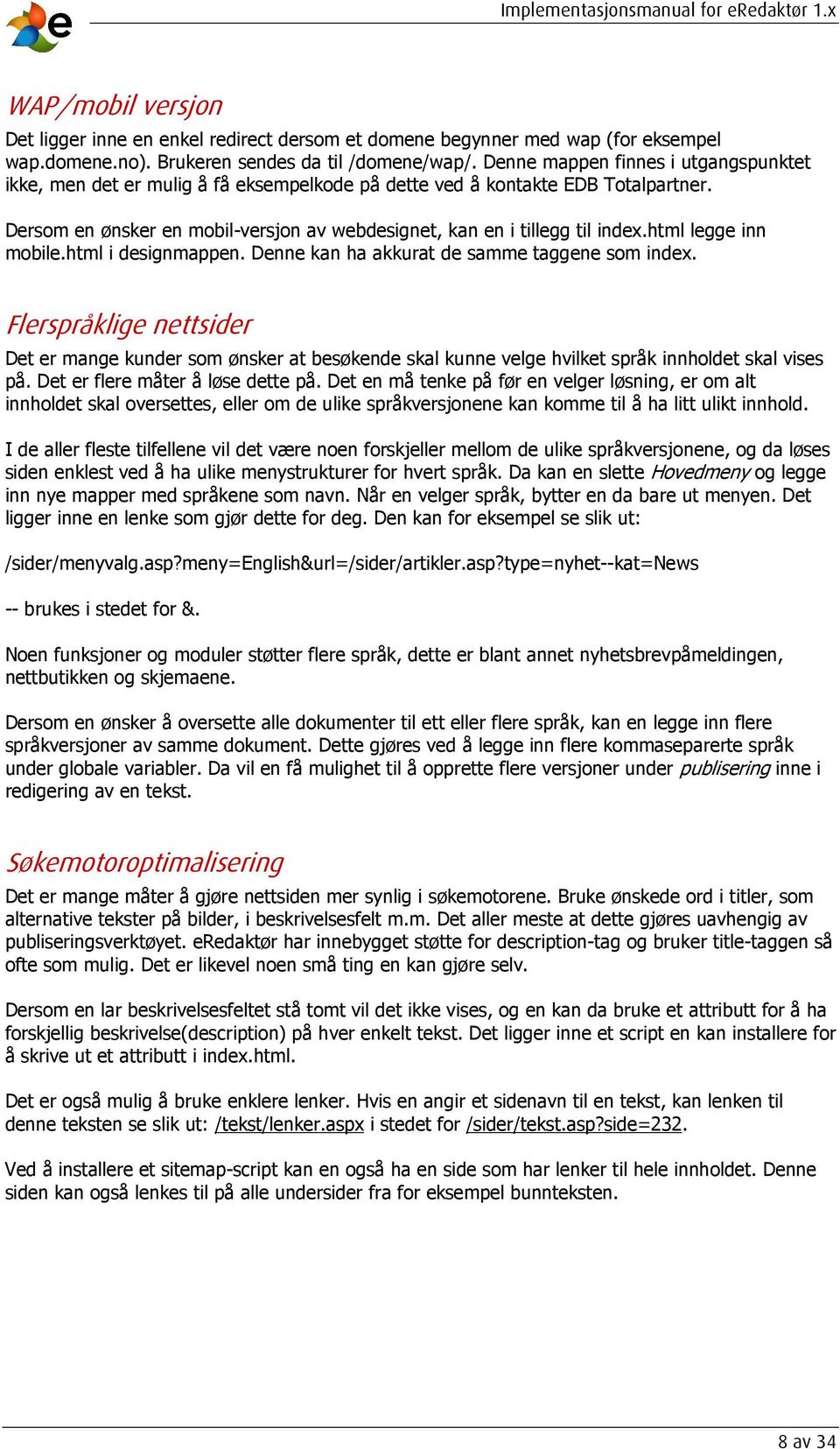 html legge inn mobile.html i designmappen. Denne kan ha akkurat de samme taggene som index.