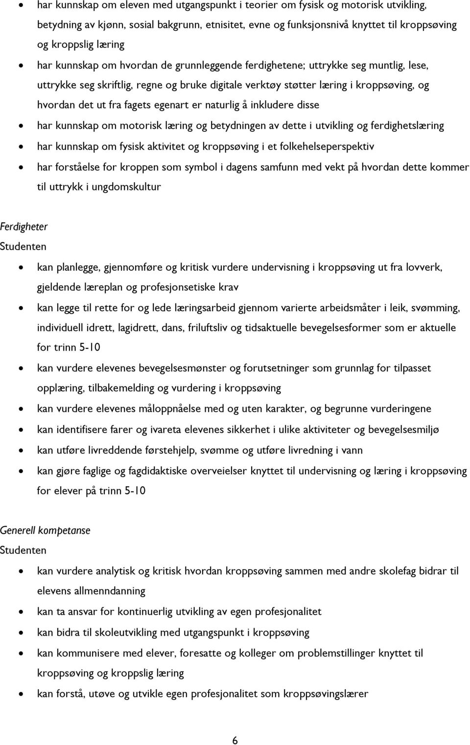 egenart er naturlig å inkludere disse har kunnskap om motorisk læring og betydningen av dette i utvikling og ferdighetslæring har kunnskap om fysisk aktivitet og kroppsøving i et folkehelseperspektiv