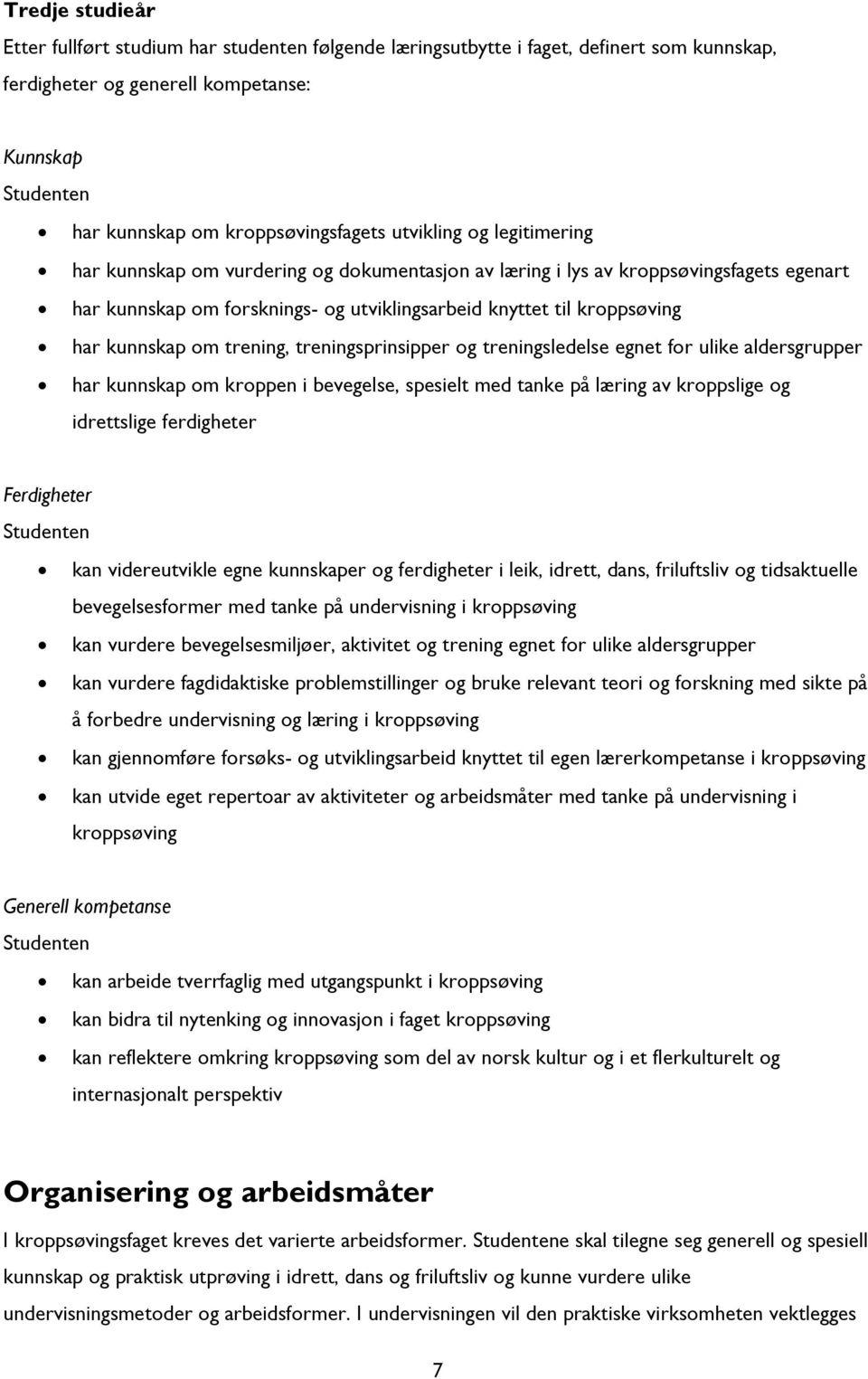 om trening, treningsprinsipper og treningsledelse egnet for ulike aldersgrupper har kunnskap om kroppen i bevegelse, spesielt med tanke på læring av kroppslige og idrettslige ferdigheter Ferdigheter