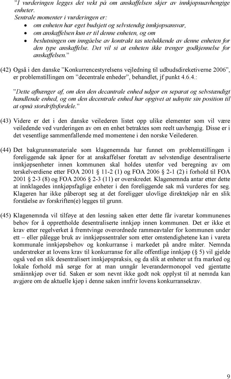 av denne enheten for den type anskaffelse. Det vil si at enheten ikke trenger godkjennelse for anskaffelsen.