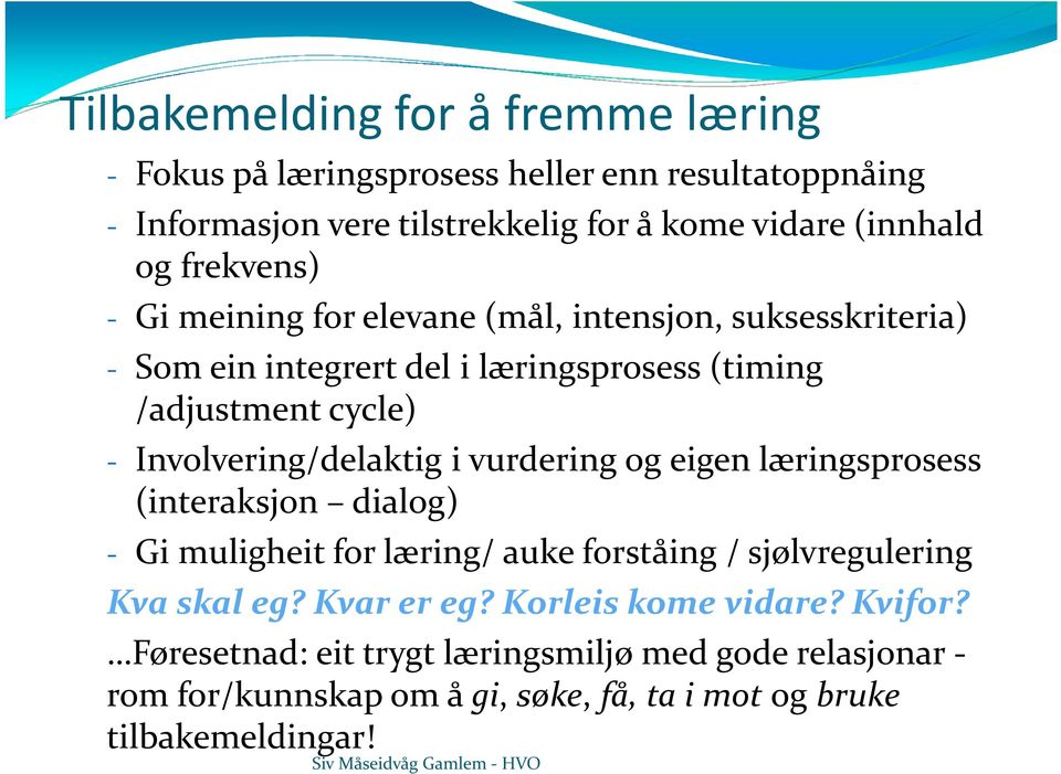 Involvering/delaktig i vurdering og eigen læringsprosess (interaksjon dialog) - Gi muligheit for læring/ auke forståing / sjølvregulering Kva skal eg?