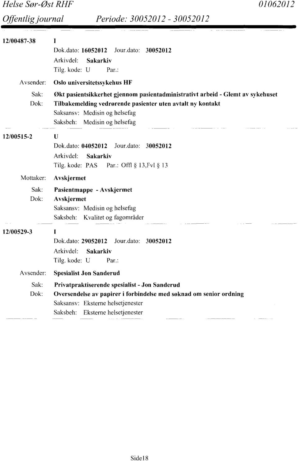 uten avtalt ny kontakt Medisin og helsefag 12/00515-2 Dok.dato: 04052012 Jour.dato: 30052012 Tilg. kode: PAS Par.