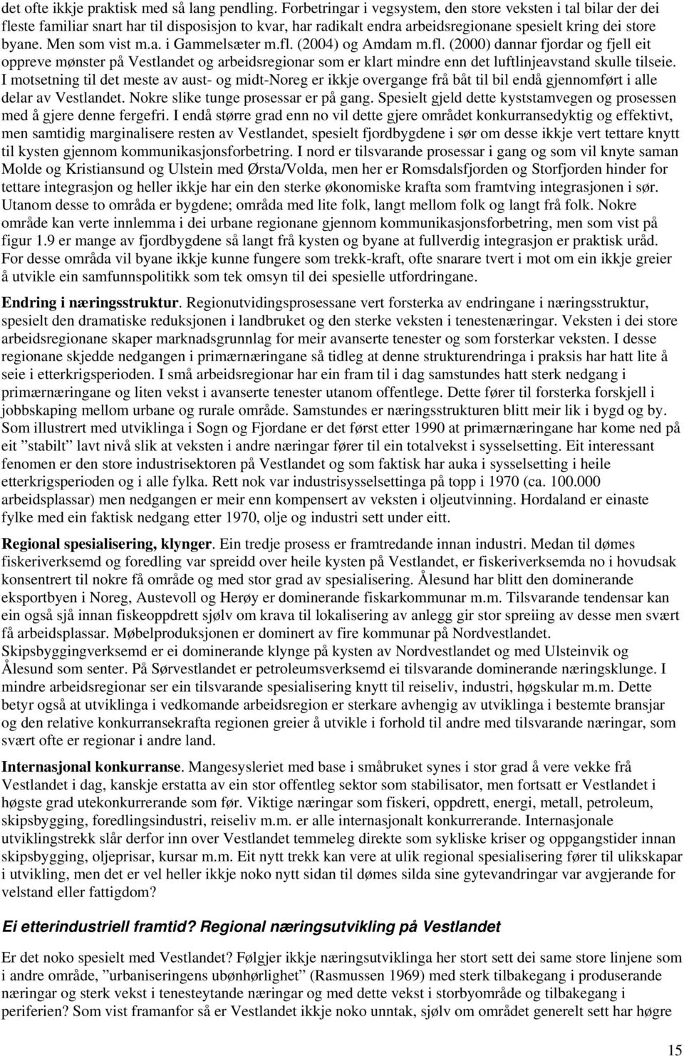 fl. (2004) og Amdam m.fl. (2000) dannar fjordar og fjell eit oppreve mønster på Vestlandet og arbeidsregionar som er klart mindre enn det luftlinjeavstand skulle tilseie.