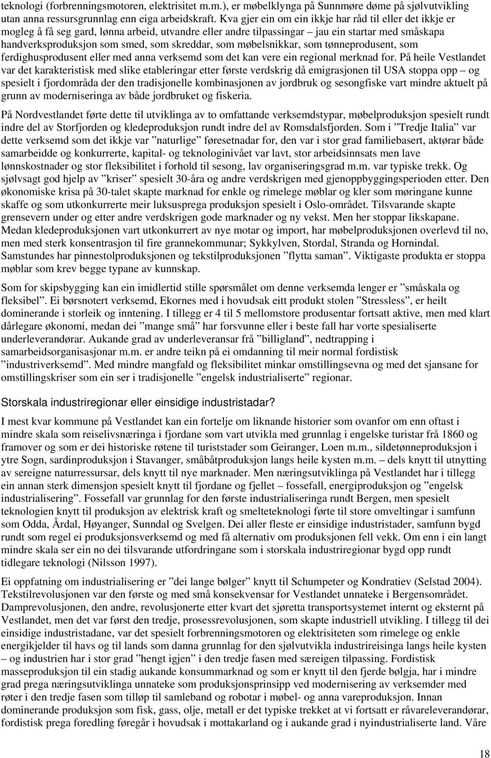 som møbelsnikkar, som tønneprodusent, som ferdighusprodusent eller med anna verksemd som det kan vere ein regional merknad for.