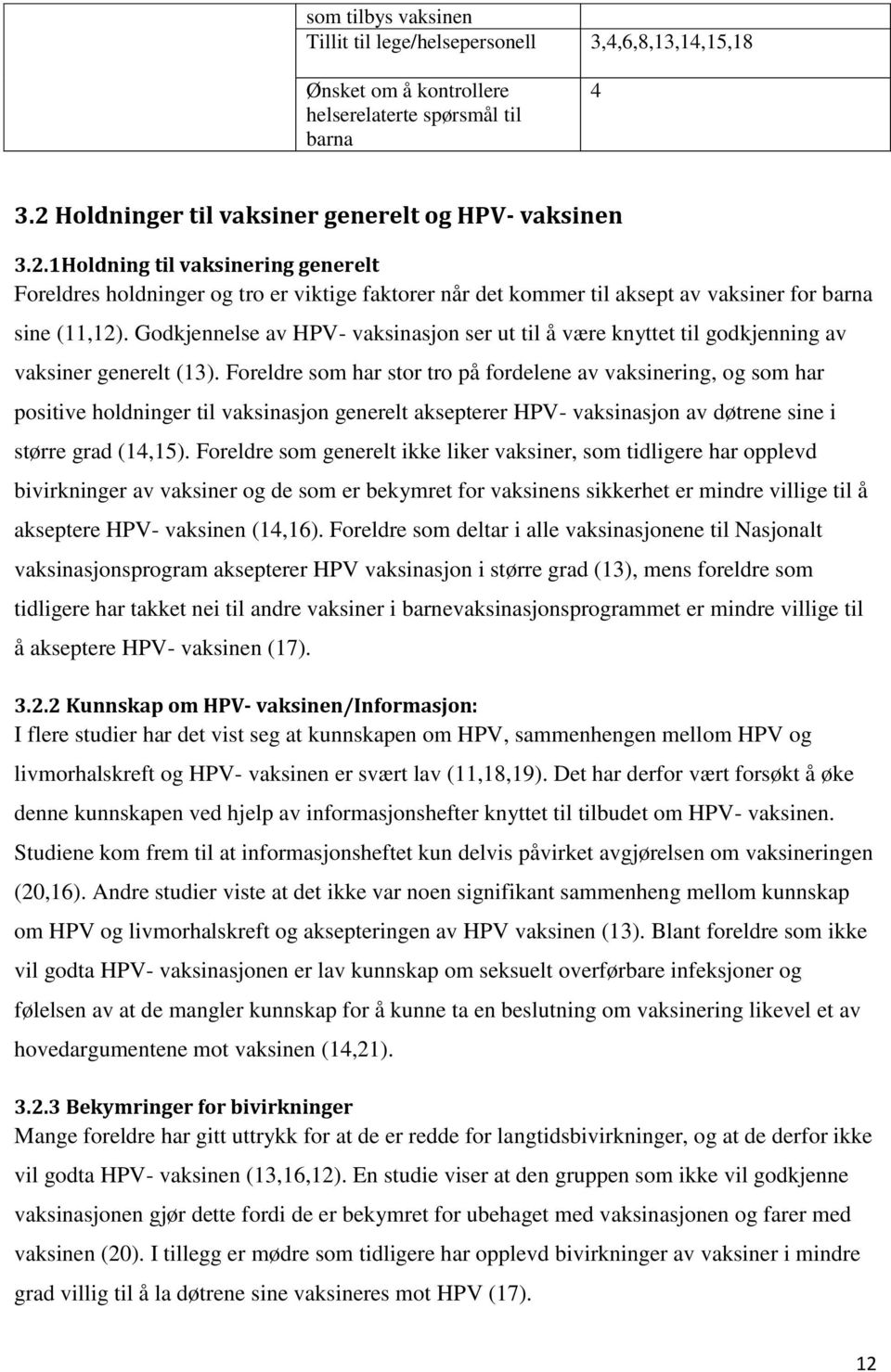 Godkjennelse av HPV- vaksinasjon ser ut til å være knyttet til godkjenning av vaksiner generelt (13).