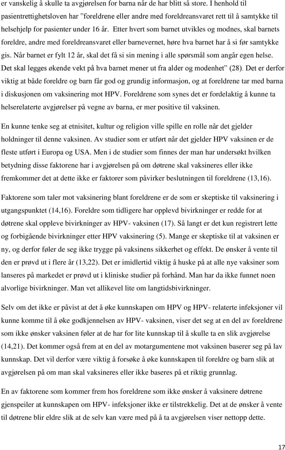 Etter hvert som barnet utvikles og modnes, skal barnets foreldre, andre med foreldreansvaret eller barnevernet, høre hva barnet har å si før samtykke gis.