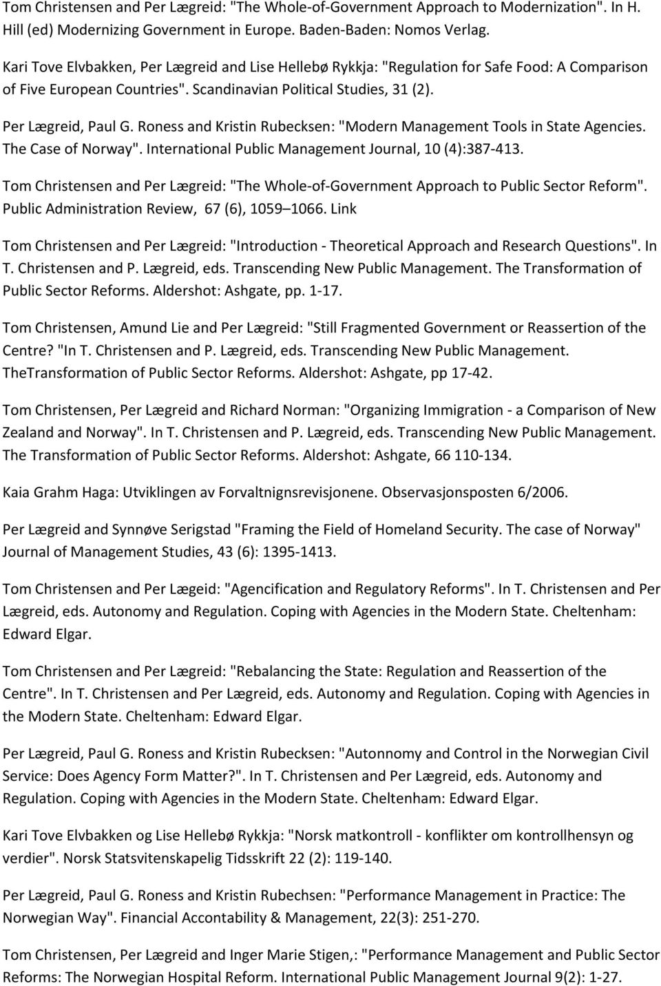 Roness and Kristin Rubecksen: "Modern Management Tools in State Agencies. The Case of Norway". International Public Management Journal, 10 (4):387 413.